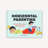 Horizontal Parenting: How to Entertain Your Kid While Lying Down