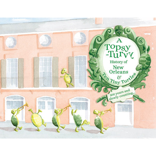 Ten Tiny Turtles: A Topsy Turvy History of New Orleans