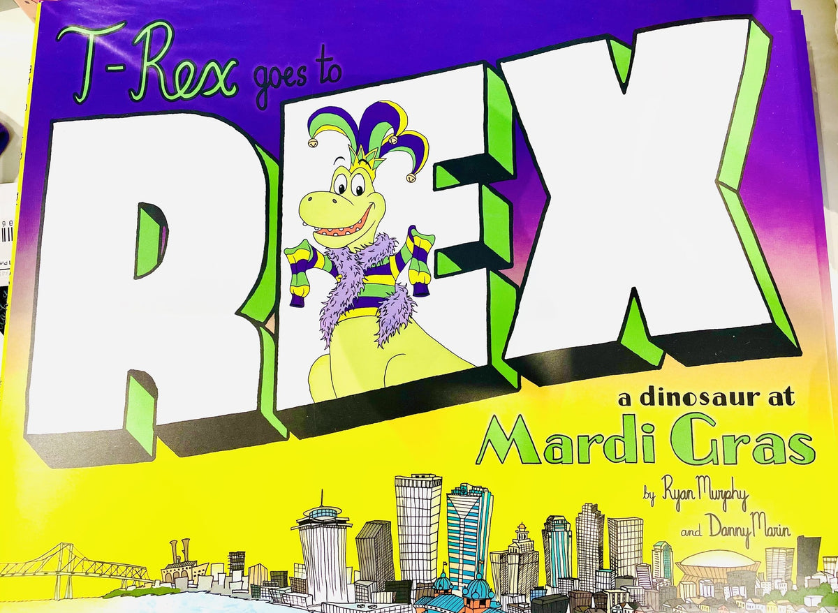 T-Rex Goes to Rex: A Dinosaur at Mardi Gras hardcover book